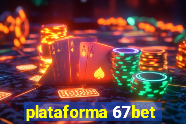 plataforma 67bet